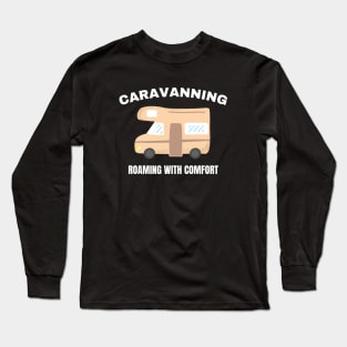 Caravanning: Roaming with comfort Caravanning and RV Long Sleeve T-Shirt